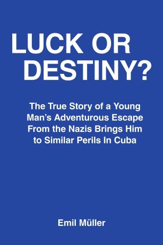 Luck or Destiny?: the True Story of a Young Man's Adventurous Escape from the Nazis Brings Him to Similar Perils in Cuba - Emil Muller - Bøger - AuthorHouse - 9781425904968 - 28. september 2006