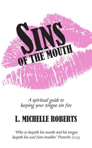 Cover for Michelle Roberts · Sins of the Mouth: a Spiritual Guide to Keeping Your Tongue Sin Free (Paperback Book) (2006)