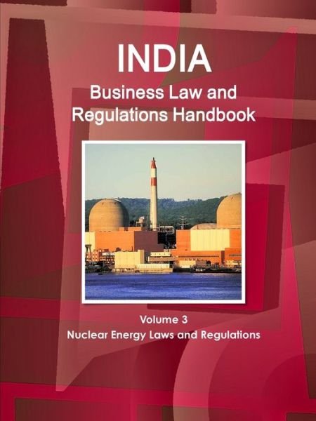 Cover for Ibp Usa · India Business Law and Regulations Handbook Volume 3 Nuclear Energy Laws and Regulations (Paperback Bog) (2018)