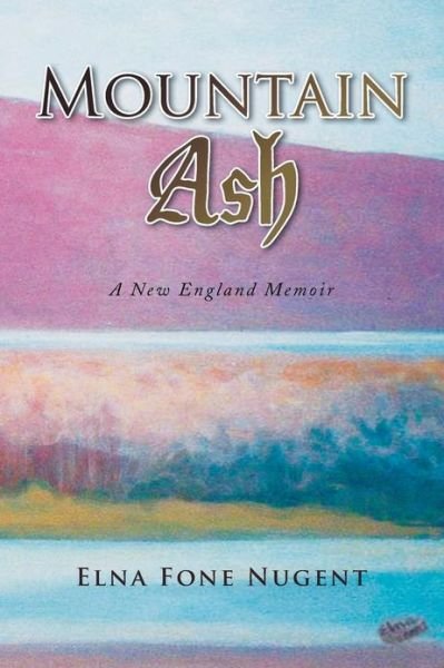 Cover for Elna Fone Nugent · Mountain Ash: a New England Memoir (Paperback Bog) (2009)
