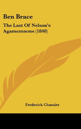 Cover for Frederick Chamier · Ben Brace: the Last of Nelson's Agamemnons (1840) (Hardcover Book) (2008)