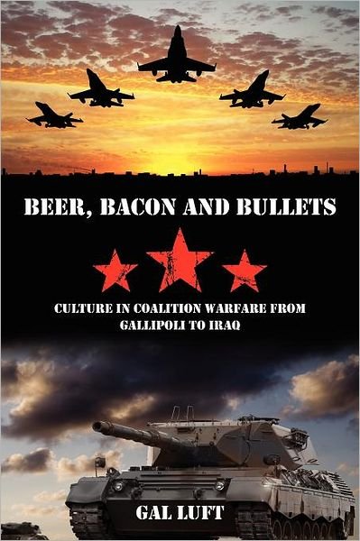 Cover for Gal Luft · Beer, Bacon and Bullets: Culture in Coalition Warfare from Gallipoli to Iraq (Taschenbuch) (2010)