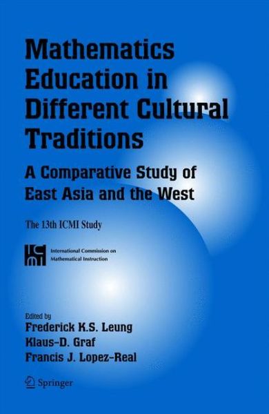 Mathematics Education in Different Cultural Traditions- A Comparative Study of East Asia and the West: The 13th ICMI Study - New ICMI Study Series - Frederick K S Leung - Livros - Springer-Verlag New York Inc. - 9781441939968 - 23 de novembro de 2010