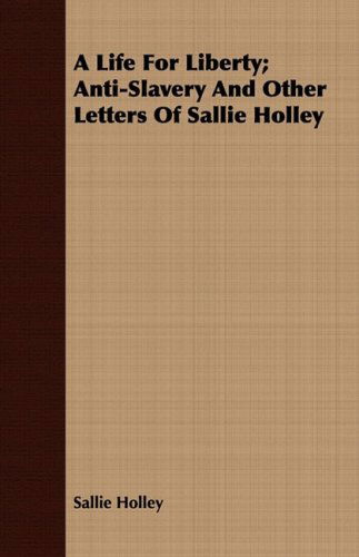 Cover for Sallie Holley · A Life for Liberty; Anti-slavery and Other Letters of Sallie Holley (Taschenbuch) (2008)