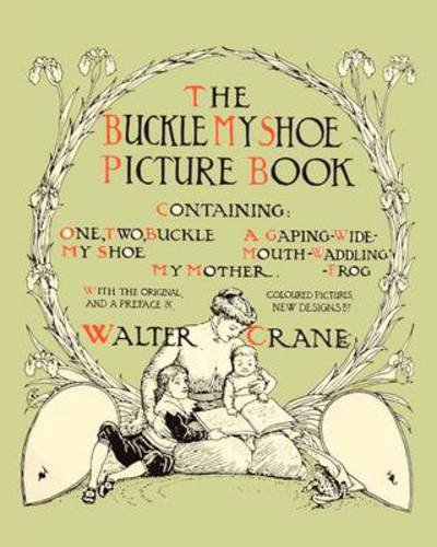 Cover for Walter Crane · Buckle My Shoe Picture Book - Containing One, Two, Buckle My Shoe, a Gaping-wide-mouth-waddling Frog, My Mother (Paperback Book) (2009)