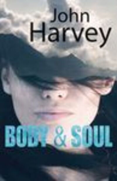 Cover for John Harvey · Body And Soul (Hardcover Book) [Large type / large print edition] (2019)