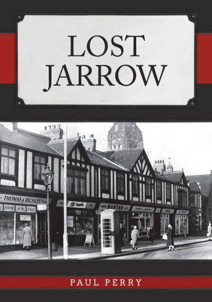 Lost Jarrow - Lost - Paul Perry - Książki - Amberley Publishing - 9781445692968 - 15 sierpnia 2019