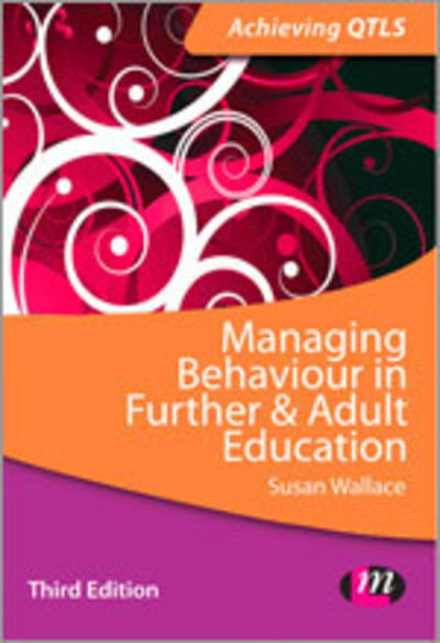 Cover for Susan Wallace · Managing Behaviour in Further and Adult Education - Achieving QTLS Series (Paperback Book) [3 Revised edition] (2013)