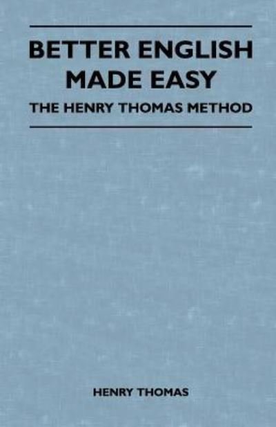 Better English Made Easy - the Henry Thomas Method - Henry Thomas - Livros - Wharton Press - 9781446525968 - 15 de dezembro de 2010