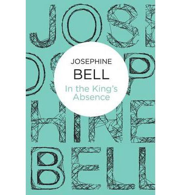 Cover for Josephine Bell · In the King's Absence (N/A) (2012)