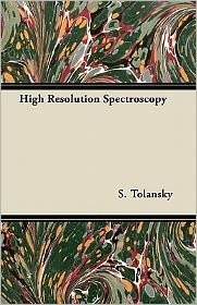S Tolansky · High Resolution Spectroscopy (Paperback Book) (2011)