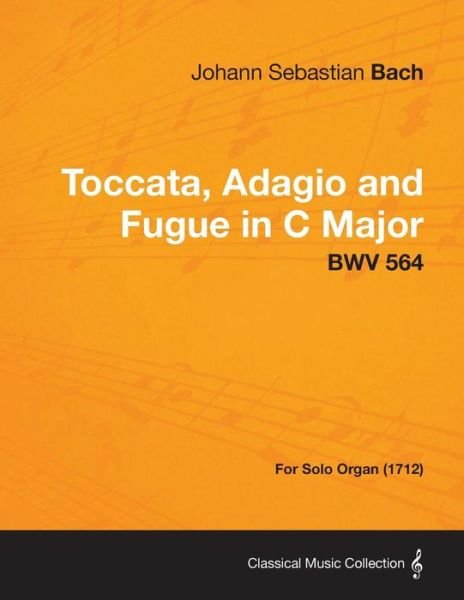 Cover for Johann Sebastian Bach · Toccata, Adagio and Fugue in C Major - Bwv 564 - for Solo Organ (1712) (Paperback Book) (2013)