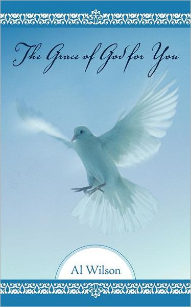 The Grace of God for You - Al Wilson - Books - WestBow Press - 9781449735968 - February 3, 2012