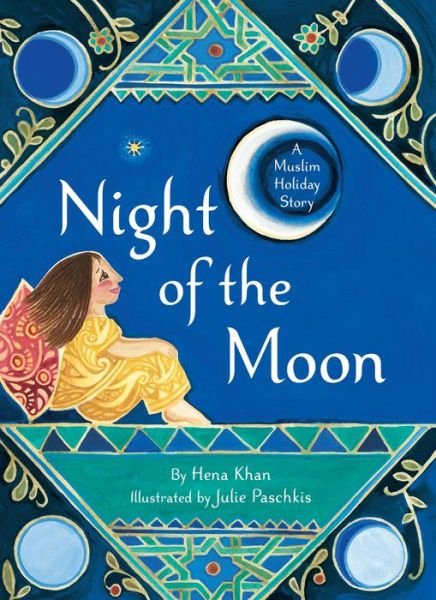 Night of the Moon: A Muslim Holiday Story - Hena Khan - Książki - Chronicle Books - 9781452168968 - 17 kwietnia 2018
