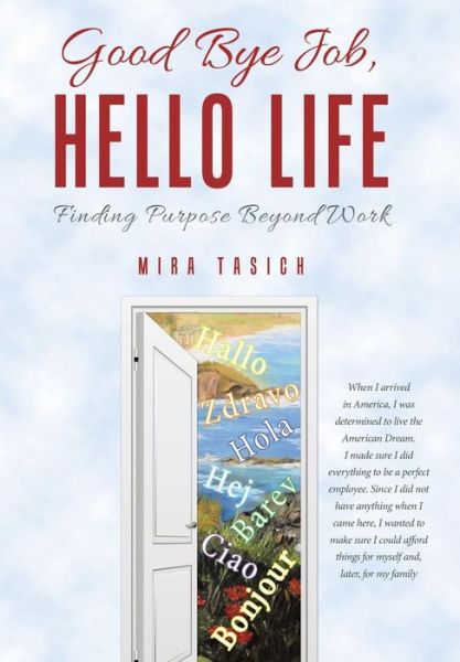 Cover for Mira Tasich · Good Bye Job, Hello Life: Finding Purpose Beyond Work (Hardcover Book) (2014)