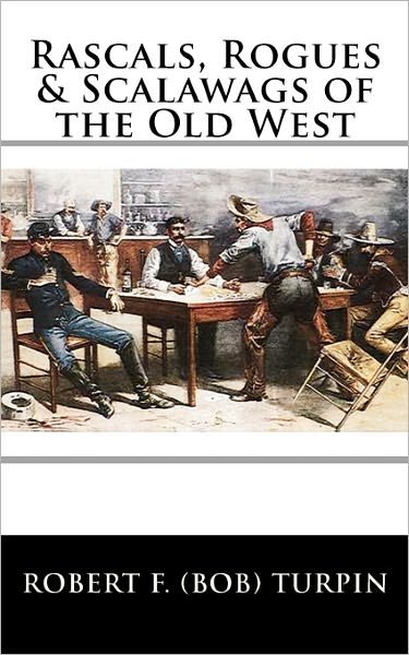 Cover for Robert F. (Bob) Turpin · Rascals, Rogues &amp; Scalawags of the Old West (Paperback Book) (2011)