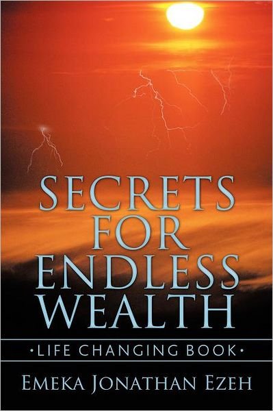 Cover for Emeka Jonathan Ezeh · Secrets for Endless Wealth: Life Changing Book (Paperback Book) (2011)