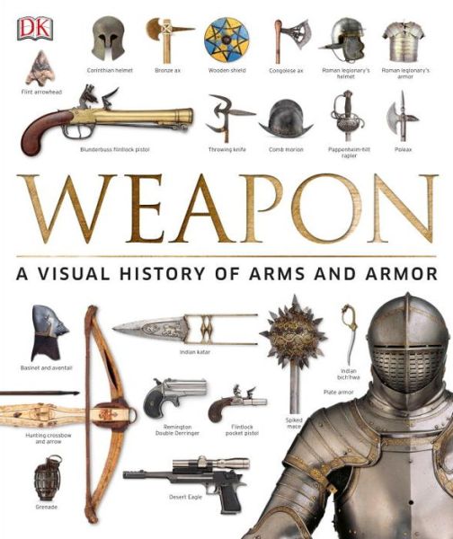 Cover for Weapon: A Visual History of Arms and Armor (Hardcover Book) (2016)