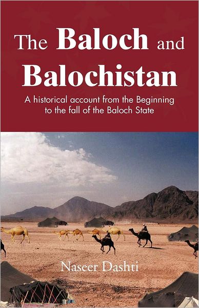 Cover for Naseer Dashti · The Baloch and Balochistan: a Historical Account from the Beginning to the Fall of the Baloch State (Paperback Book) (2012)