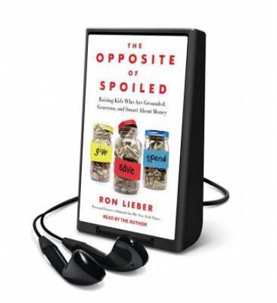 The Opposite of Spoiled Raising Kids Who Are Grounded, Generous, and Smart About Money; Library Edition - Ron Lieber - Other - Harperaudio - 9781467696968 - February 1, 2015