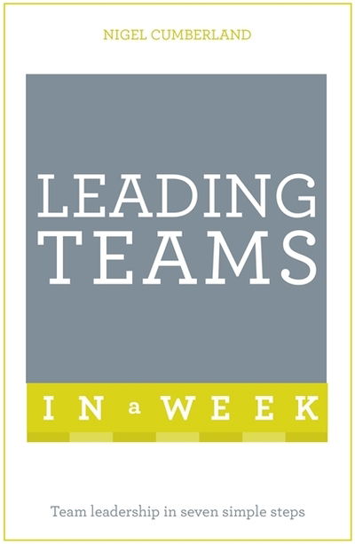 Cover for Nigel Cumberland · Leading Teams In A Week: Team Leadership In Seven Simple Steps (Paperback Book) (2016)