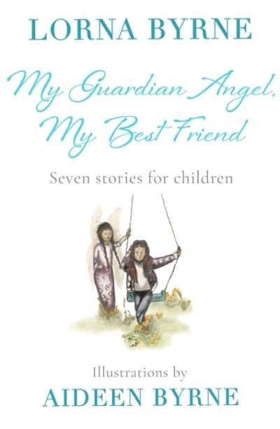Cover for Lorna Byrne · My Guardian Angel, My Best Friend: Seven stories for children (Inbunden Bok) (2020)