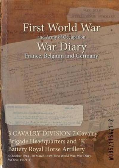 3 CAVALRY DIVISION 7 Cavalry Brigade Headquarters and `K' Battery Royal Horse Artillery - Wo95/1154/1-2 - Livres - Naval & Military Press - 9781474500968 - 27 avril 2015
