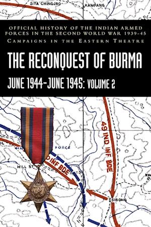 Cover for P N Khera · THE RECONQUEST OF BURMA June 1944-June 1945 : Volume 2: Official History of the Indian Armed Forces in the Second World War 1939-45 Campaigns in the Eastern Theatre (Hardcover Book) (2024)