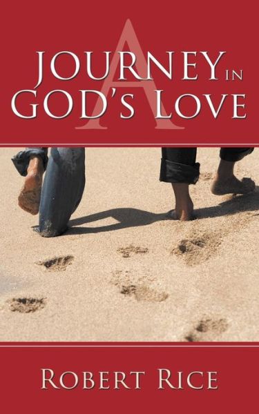 A Journey in God's Love - Robert Rice - Books - Authorhouse - 9781477228968 - December 11, 2012