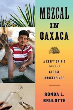 Cover for Ronda L. Brulotte · Mezcal in Oaxaca: A Craft Spirit for the Global Marketplace (Paperback Book) (2025)
