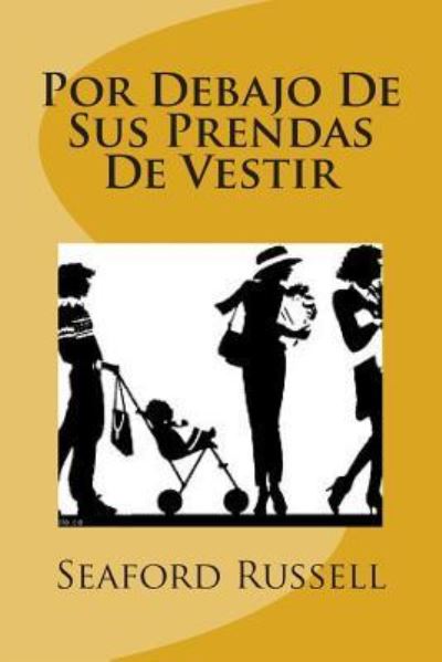 Cover for Seaford Lee Russell · Por Debajo De Sus Prendas De Vestir (Paperback Book) (2012)