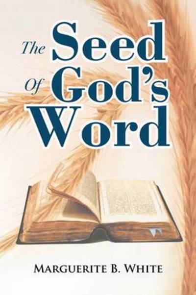 Cover for Marguerite B White · The Seed of God's Word (Paperback Bog) (2012)