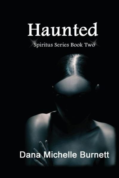 Cover for Dana Michelle Burnett · Haunted: (Spiritus Series Book #2) (Paperback Book) (2012)