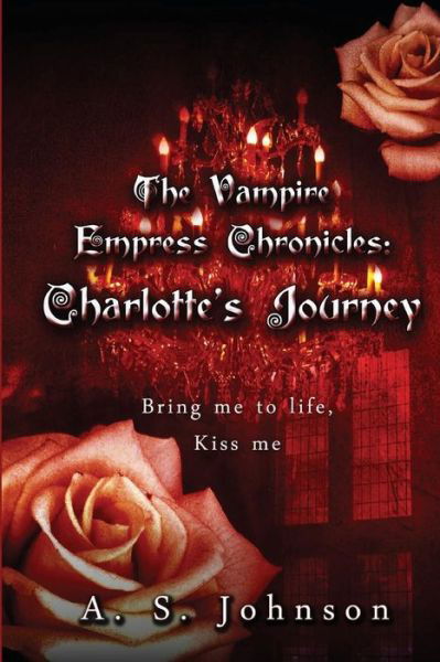 Cover for A S Johnson · The Vampire Empress Chronicles Charlotte's Journey (Pocketbok) (2013)