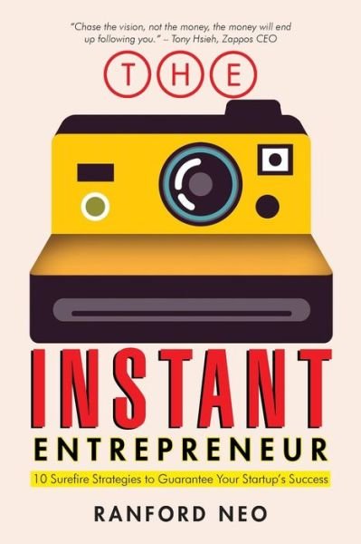 The Instant Entrepreneur: 10 Surefire Strategies to Guarantee Your Startup's Success - Ranford Neo - Books - Partridge Singapore - 9781482826968 - October 9, 2014