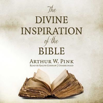 The Divine Inspiration of the Bible - Arthur W Pink - Music - Blackstone Audiobooks - 9781483001968 - May 6, 2014