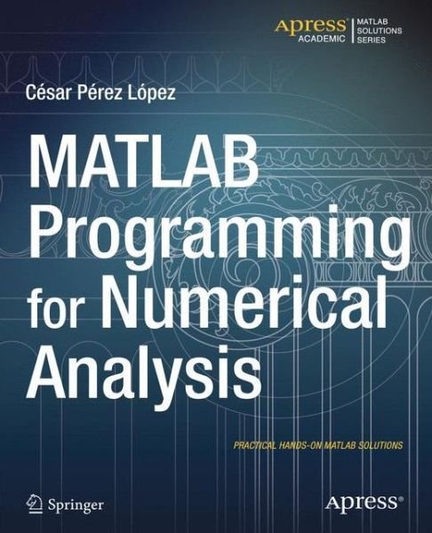 Cover for Cesar Lopez · Matlab Programming for Numerical Analysis (Paperback Book) (2014)