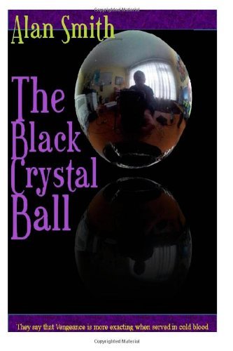 Cover for Ka Alan Smith · The Black Crystal Ball: They Say Revenge is More Exacted in Cold Blood (Pocketbok) (2013)