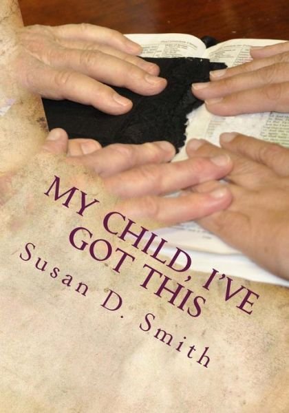 Cover for Susan D Smith · My Child, I've Got This (Paperback Bog) (2013)