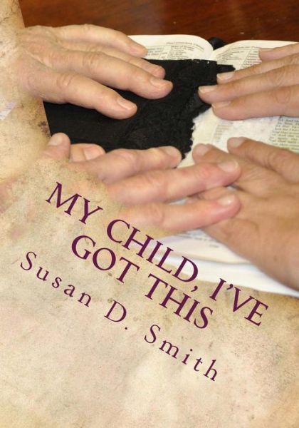 Cover for Susan D Smith · My Child, I've Got This (Paperback Book) (2013)