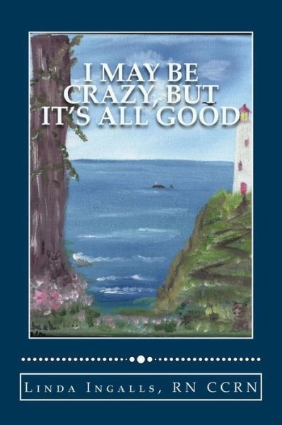 Cover for Linda Ingalls · I May Be Crazy, but It's All Good (Taschenbuch) (2013)