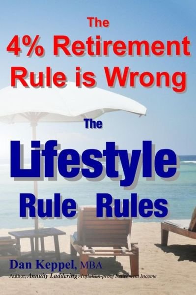 Cover for Dan Keppel Mba · The 4% Retirement Rule is Wrong: the Lifestyle Rule Rules (Paperback Book) (2013)
