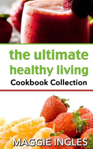 Cover for Maggie Ingles · The Ultimate Healthy Living Cookbook Collection (Paperback Book) (2014)