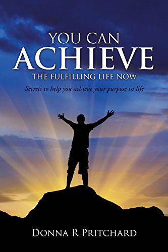 Cover for Donna R Pritchard · You Can Achieve the Fulfilling Life Now (Taschenbuch) (2014)