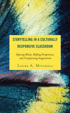 Cover for Laura A. Mitchell · Storytelling in a Culturally Responsive Classroom: Opening Minds, Shifting Perspectives, and Transforming Imaginations (Hardcover Book) (2018)