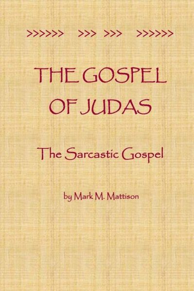 Cover for Mark M Mattison · The Gospel of Judas: the Sarcastic Gospel (Paperback Bog) (2014)