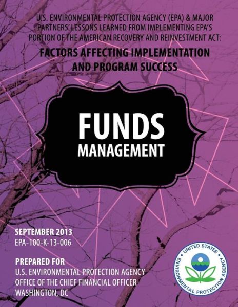 Cover for U.s. Environmental Protection Agency · U.s. Environmental Protection Agency (Epa) &amp; Major Partners' Lessons Learned from Implementing Epa's Portion of the American Recovery and Reinvestment Act: Funds Management (Pocketbok) (2014)