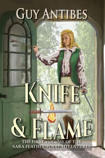 Cover for Guy Antibes · Knife &amp; Flame: a Sara Featherwood Adventure Volume One (Paperback Book) (2014)