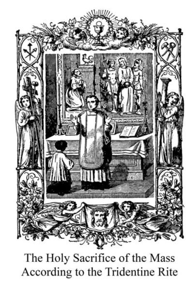 Cover for Catholic Church · The Holy Sacrifice of the Mass According to the Tridentine Rite (Taschenbuch) (2014)