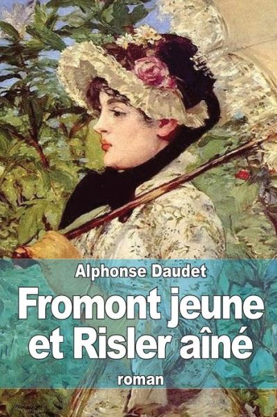 Fromont Jeune et Risler Aine - Alphonse Daudet - Bøker - Createspace - 9781503156968 - 9. november 2014